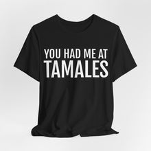 Load image into Gallery viewer, You had me at Tamales T Shirt
