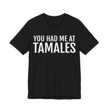Load image into Gallery viewer, You had me at Tamales T Shirt

