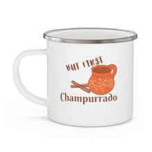 Load image into Gallery viewer, But first Champurrado Enamel Camping Mug
